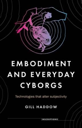 Embodiment And Everyday Cyborgs by Gill Haddow