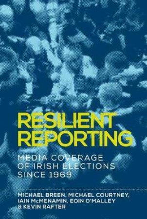 Resilient Reporting by Michael Breen & Michael Courtney & Iain McMenamin & Eoin O'Malley & Kevin Rafter