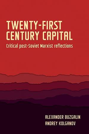 Twenty-First-Century Capital by Alexander Buzgalin & Andrey Kolganov & Renfrey Clarke & Radhika Desai