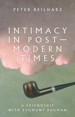 Intimacy In Postmodern Times by Peter Beilharz