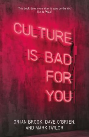 Culture Is Bad For You by Orian Brook & Dave O'Brien & Mark Taylor