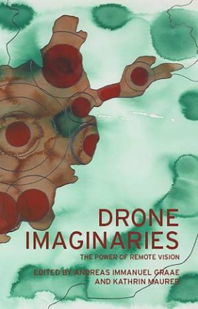 Drone Imaginaries by Andreas Immanuel Graae & Kathrin Maurer