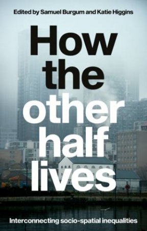 How The Other Half Lives by Samuel Burgum & Katie Higgins