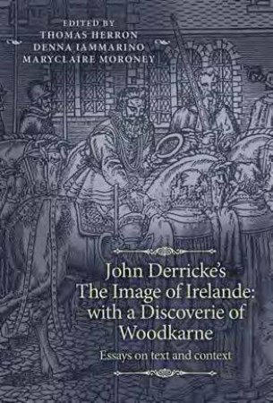 John Derricke's The Image Of Irelande by Professor Thomas Herron & Denna Iammarino & Maryclaire Moroney