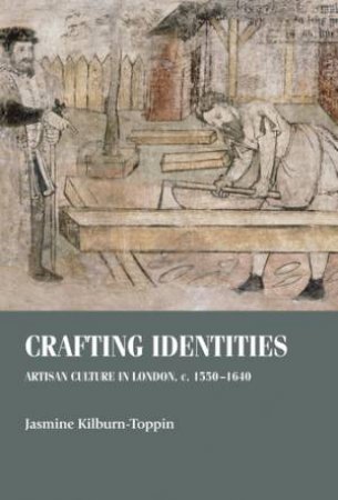 Crafting Identities by Jasmine Kilburn-Toppin & Christopher Breward