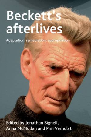 Beckett's afterlives by Jonathan Bignell & Pim Verhulst & Anna McMullan