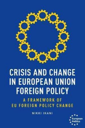 Crisis And Change In European Union Foreign Policy by Nikki Ikani & Dimitris Papadimitriou