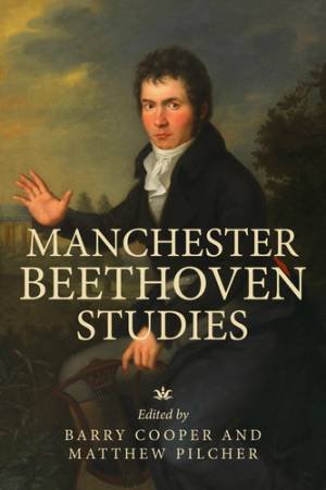 Manchester Beethoven studies by Barry Cooper & Matthew Pilcher