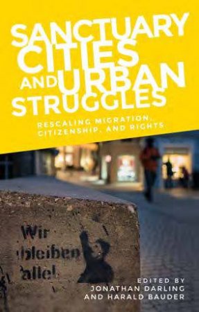 Sanctuary Cities and Urban Struggles by Jonathan Darling & Harald Bauder