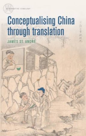 Conceptualising China through translation by James St André