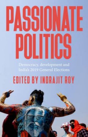 Passionate Politics by Indrajit Roy