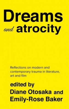 Dreams and atrocity by Emily-Rose Baker & Diane Otosaka