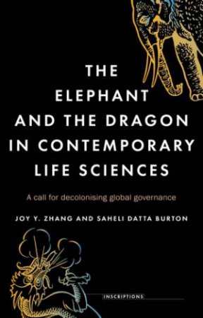 The Elephant And The Dragon In Contemporary Life Sciences by Joy Y. Zhang & Saheli Datta Burton & Des Fitzgerald