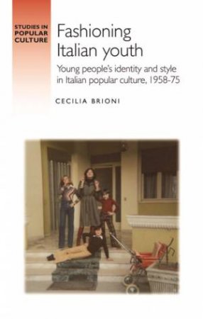 Fashioning Italian youth by Cecilia Brioni