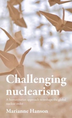 Challenging Nuclearism by Marianne Hanson