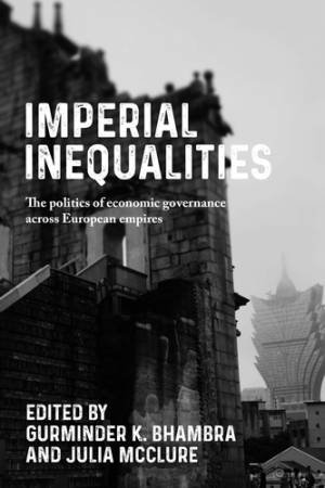 Imperial Inequalities by Gurminder Bhambra & Julia McClure