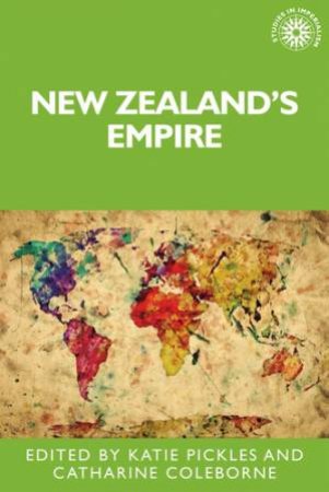 New Zealand's empire by Katie Pickles & Catharine Coleborne