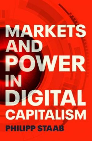 Markets and power in digital capitalism by Philipp Staab