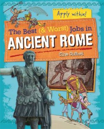 The Best And Worst Jobs: Ancient Rome by Clive Gifford