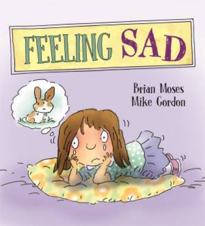 Feelings And Emotions: Feeling Sad by Kay Barnham & Mike Gordon