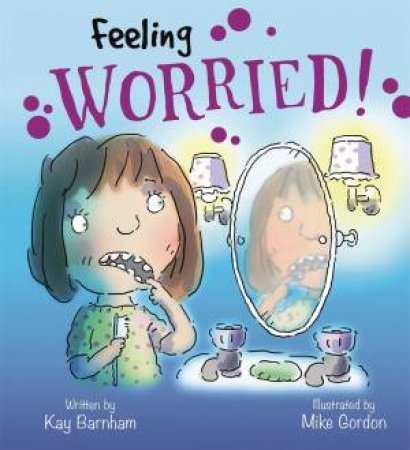 Feelings And Emotions: Feeling Worried by Kay Barnham & Mike Gordon