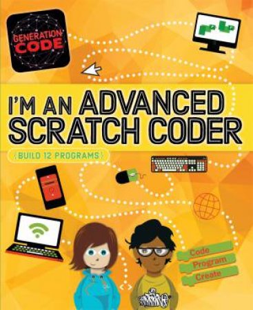 Generation Code: I'm An Advanced Scratch Coder by Max Wainewright & Maria Cox