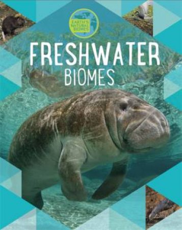 Earth's Natural Biomes: Freshwater by Louise Spilsbury & Richard Spilsbury