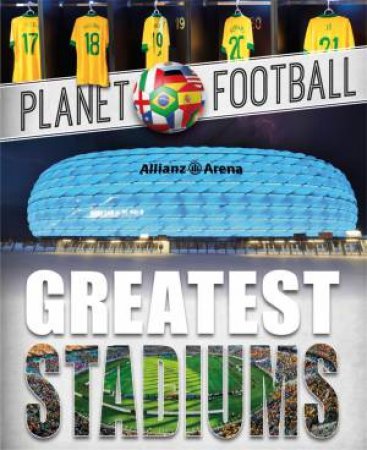 Planet Football: Greatest Stadiums by Clive Gifford