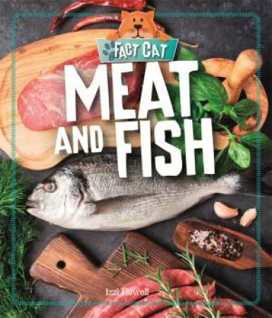 Fact Cat: Healthy Eating: Meat And Fish by Izzi Howell