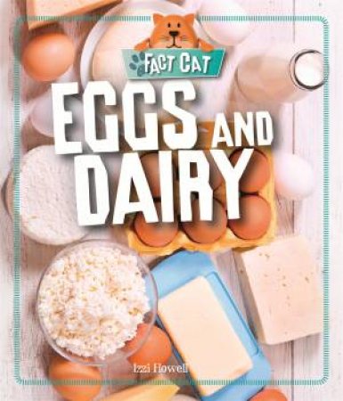 Fact Cat: Healthy Eating: Eggs And Dairy by Izzi Howell