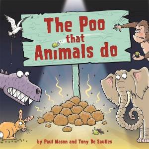 The Poo That Animals Do by Paul Mason & Tony De Saulles