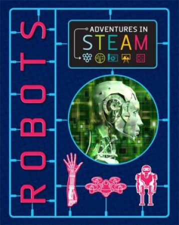 Adventures In STEAM: Robots by Izzi Howell