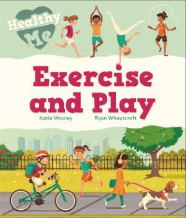 Healthy Me: Exercise And Play by Katie Woolley