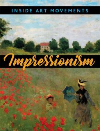 Inside Art Movements: Impressionism by Susie Brooks