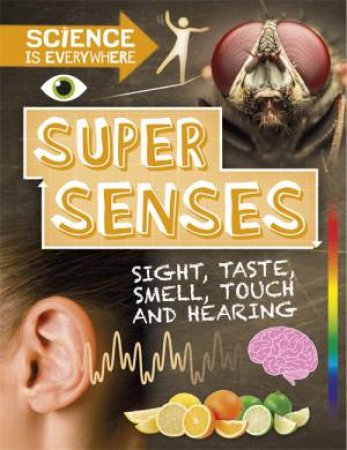 Science Is Everywhere: Super Senses by Rob Colson