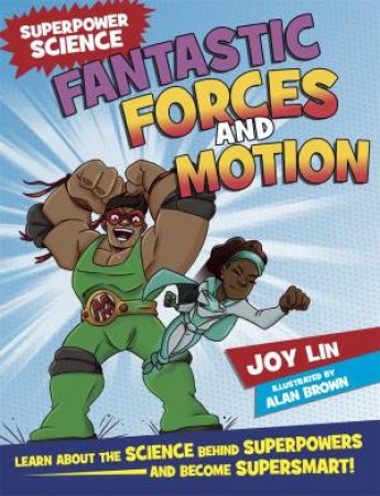 Superpower Science: Fantastic Forces And Motion by Joy Lin