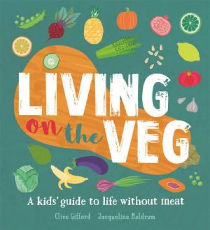 Living On The Veg by Clive Gifford & Jacqueline Meldrum