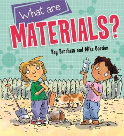 Discovering Science: What are Materials? by Kay Barnham & Mike Gordon