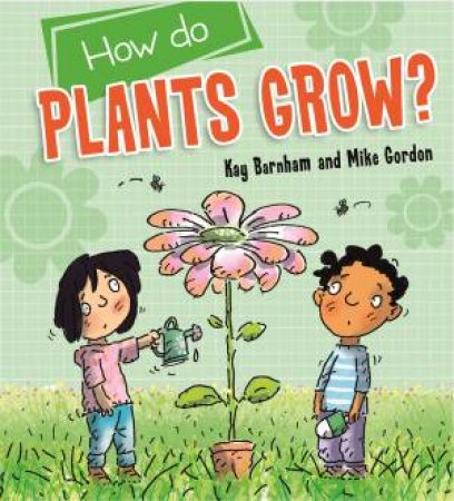 Discovering Science: How Do Plants Grow? by Kay Barnham & Mike Gordon