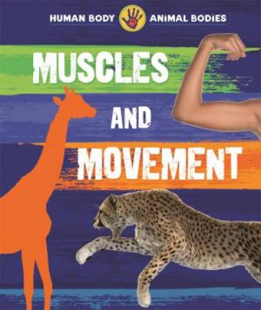 Human Body, Animal Bodies Muscles and Movement by Izzi Howell