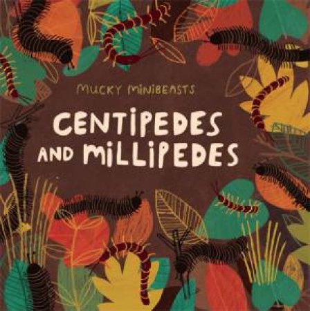 Mucky Minibeasts: Centipedes And Millipedes by Susie Williams