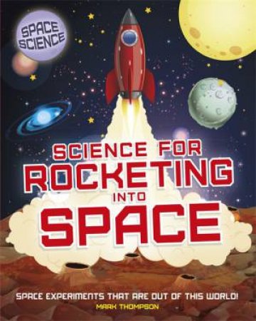 Space Science: STEM In Space: Science For Rocketing Into Space by Mark Thompson