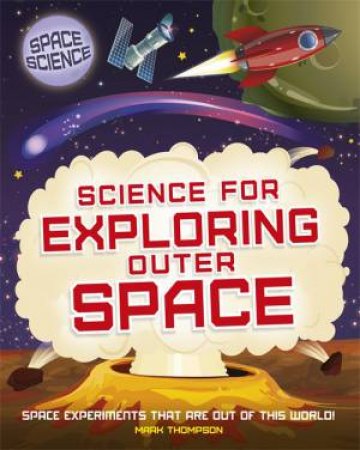 Space Science: STEM In Space: Science For Exploring Outer Space by Mark Thompson