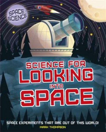 Space Science: STEM In Space: Science For Looking Into Space by Mark Thompson