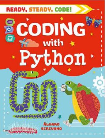 Ready, Steady, Code!: Coding with Python by Alvaro Scrivano