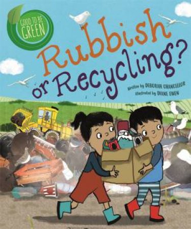 Good to be Green: Rubbish or Recycling? by Deborah Chancellor & Diane Ewen