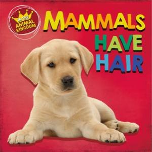 In The Animal Kingdom: Mammals Have Hair by Sarah Ridley