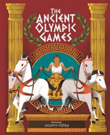 The Ancient Olympic Games by Publishers Wayland & Jhonny Nunez