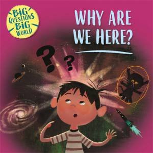 Big Questions, Big World: Why Are We Here? by Nancy Dickmann & Andres Landazabal