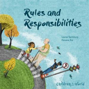 Children In Our World: Rules And Responsibilities by Louise Spilsbury & Hanane Kai